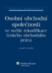 Osobní obchodní společnosti ve světle rekodifikace českého obchodního práva Osobní obchodní společnosti ve světle rekodifikace českého obchodního práva