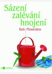 Sázení, zalévání, hnojení Sázení, zalévání, hnojení