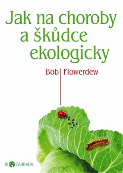 Jak na choroby a škůdce ekologicky Jak na choroby a škůdce ekologicky