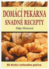 Domácí pekárna snadné recepty - 60 druhů voňavého pečiva Domácí pekárna snadné recepty - 60 druhů voňavého pečiva