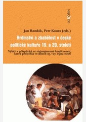 Hrdinství a zbabělost v české politické kultuře 19. a 20. stol.
