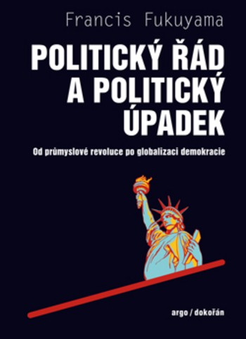 Politický řád a politický úpadek - Od průmyslové revoluce po globalizaci demokracie