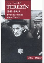 Terezín 1941-1945. Tvář nuceného společenství Terezín 1941-1945. Tvář nuceného společenství