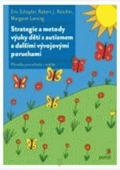 Strategie a metody výuky dětí s autismem a dalšími vývojovými poruchami Strategie a metody výuky dětí s autismem a dalšími vývojovými poruchami