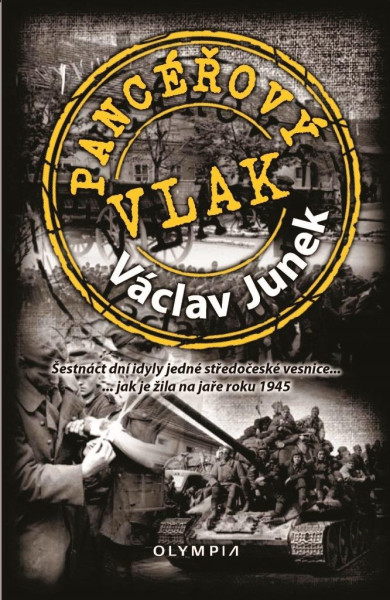Pancéřový vlak - Šestnáct dní idyly jedné středočeské vesnice ... jak je žila na jaře 1945 Pancéřový vlak - Šestnáct dní idyly jedné středočeské vesnice ... jak je žila na jaře 1945