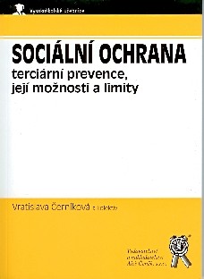Sociální ochrana - terciární prevence, její možnosti a limity Sociální ochrana - terciární prevence, její možnosti a limity
