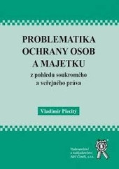 Problematika ochrany osob a majetku z pohledu soukromého a veřejného práva