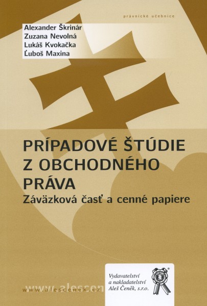 Prípadové štúdie z obchodného práva. Záväzková časť a cenné papiere Prípadové štúdie z obchodného práva. Záväzková časť a cenné papiere