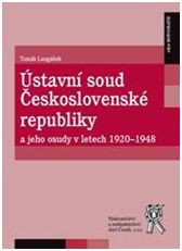 Ústavní soud Československé republiky a jeho osudy v letech 1920-1948 Ústavní soud Československé republiky a jeho osudy v letech 1920-1948
