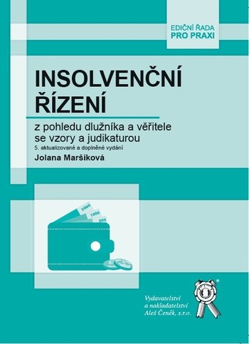 Insolvenční řízení z pohledu dlužníka a věřitele se vzory a judikaturou, 5. aktualizované a doplněné vydání Insolvenční řízení z pohledu dlužníka a věřitele se vzory a judikaturou, 5. aktualizované a doplněné vydání