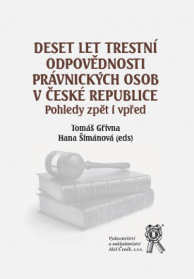 Deset let trestní odpovědnosti právnických osov v ČR. Pohledy zpět i vpřed