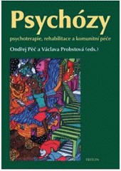 Psychózy - psychoterapie, rehabilitace a komunitní péče Psychózy - psychoterapie, rehabilitace a komunitní péče