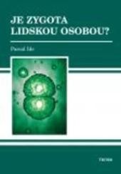 Je zygota lidskou osobou? Je zygota lidskou osobou?