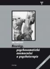 Neurózy, psychosomatická onemocnění a psychoterapie Neurózy, psychosomatická onemocnění a psychoterapie