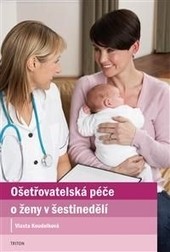Ošetřovatelská péče o ženy v šestinedělí Ošetřovatelská péče o ženy v šestinedělí