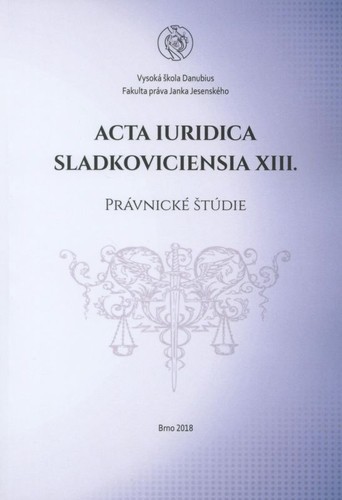 Acta Iuridica Sladkoviciensia XIII. - Právnické štúdie Acta Iuridica Sladkoviciensia XIII. - Právnické štúdie