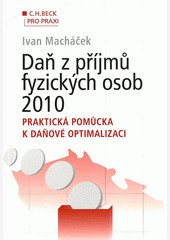 Daň z příjmů fyzických osob 2010. Praktická pomůcka k daňové optimalizaci