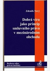 Dobrá víra jako princip smluvního práva v mezinárodním obchodu Dobrá víra jako princip smluvního práva v mezinárodním obchodu
