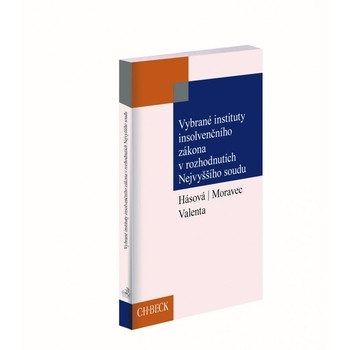 Vybrané instituty insolvenčního zákona v rozhodnutích Nejvyššího soudu Vybrané instituty insolvenčního zákona v rozhodnutích Nejvyššího soudu