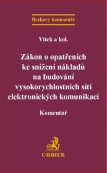 Zákon o opatřeních ke snížení nákladů na budování vysokorychlostních sítí elektronických komunikací. Komentář Zákon o opatřeních ke snížení nákladů na budování vysokorychlostních sítí elektronických komunikací. Komentář