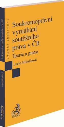 Soukromoprávní vymáhání soutěžního práva v ČR. Teorie a praxe