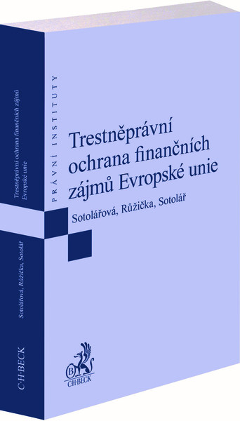 Trestněprávní ochrana finančních zájmů Evropské unie Trestněprávní ochrana finančních zájmů Evropské unie