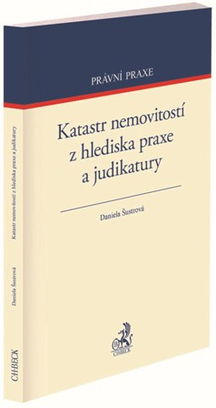 Katastr nemovitostí z hlediska praxe a judikatury Katastr nemovitostí z hlediska praxe a judikatury