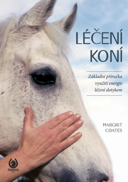 Léčení koní - Základní příručka využití energie léčení dotykem Léčení koní - Základní příručka využití energie léčení dotykem