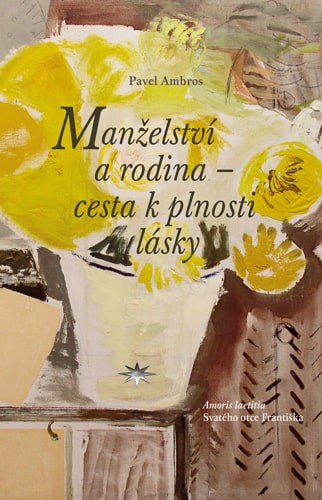 Manželství a rodina - cesta k plnosti lásky Manželství a rodina - cesta k plnosti lásky