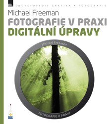 Fotografie v praxi: DIGITÁLNÍ ÚPRAVY