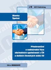 Přeshraniční a nadnárodní fúze obchodních společností z ČR a dalších členských států EU Přeshraniční a nadnárodní fúze obchodních společností z ČR a dalších členských států EU