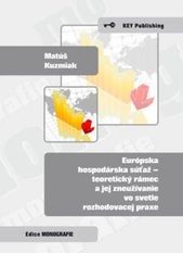 Európska hospodárska súťaž - teoretický rámec a jej zneužívanie vo svetle rozhodovacej praxe Európska hospodárska súťaž - teoretický rámec a jej zneužívanie vo svetle rozhodovacej praxe