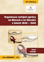 Organizace veřejné správy na Moravě a ve Slezsku v letech 1848 - 1948 Organizace veřejné správy na Moravě a ve Slezsku v letech 1848 - 1948