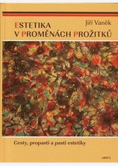 Estetika v proměnách prožitků Estetika v proměnách prožitků