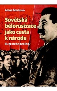 Sovětská bělorusizace jako cesta k národu Sovětská bělorusizace jako cesta k národu