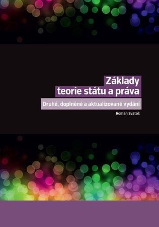 Základy teorie státu a práva (Druhé, doplněné a aktualizované vydání) Základy teorie státu a práva (Druhé, doplněné a aktualizované vydání)