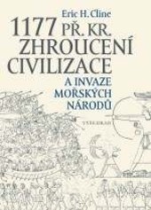 1177 př. Kr. Zhroucení civilizace a invaze mořských národů 1177 př. Kr. Zhroucení civilizace a invaze mořských národů