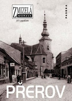 Zmizelá Morava - Přerov Zmizelá Morava - Přerov
