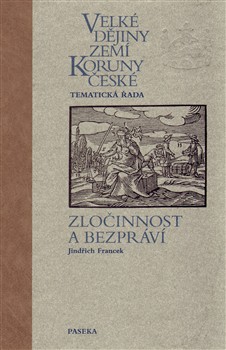 Velké dějiny zemí Koruny české – Zločinnost a bezpráví Velké dějiny zemí Koruny české – Zločinnost a bezpráví