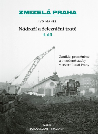 Zmizelá Praha - Nádraží a železniční tratě 4.díl Zmizelá Praha - Nádraží a železniční tratě 4.díl