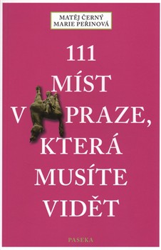 111 míst v Praze, která musíte vidět 111 míst v Praze, která musíte vidět