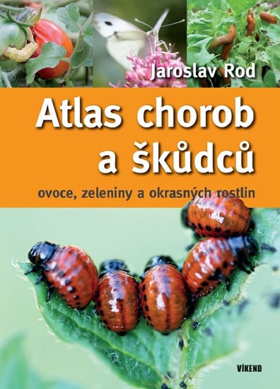 Atlas chorob a škůdců ovoce, zeleniny a okrasných rostlin Atlas chorob a škůdců ovoce, zeleniny a okrasných rostlin