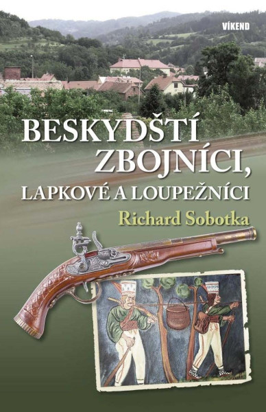 Beskydští zbojníci, lapkové a loupežníci Beskydští zbojníci, lapkové a loupežníci