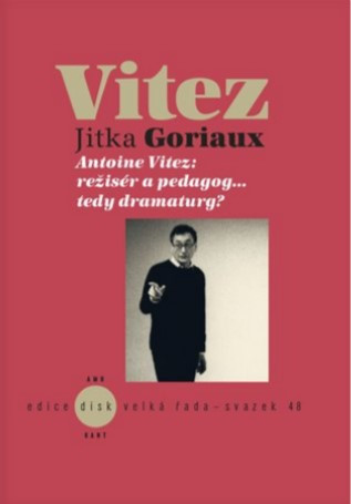 Antoine Vitez: režisér a pedagog…tedy dramaturg? Antoine Vitez: režisér a pedagog…tedy dramaturg?