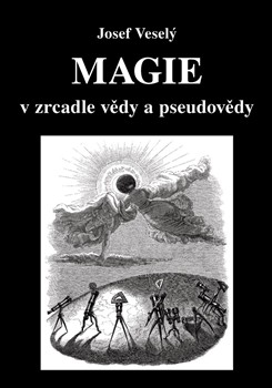 Magie v zrcadle vědy a pseudovědy Magie v zrcadle vědy a pseudovědy