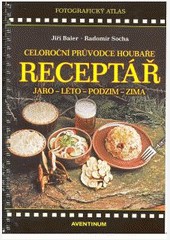 Receptář - Celoroční průvodce houbaře Receptář - Celoroční průvodce houbaře