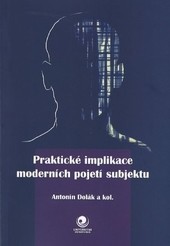Praktické implikace moderních pojetí subjektu Praktické implikace moderních pojetí subjektu