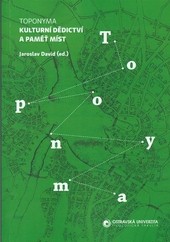 Toponyma. Kulturní dědictví a paměť míst Toponyma. Kulturní dědictví a paměť míst
