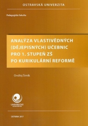 Analýza vlastivědných (dějepisných) učebnic pro 1. stupeň ZŠ po kurikulární reformě Analýza vlastivědných (dějepisných) učebnic pro 1. stupeň ZŠ po kurikulární reformě