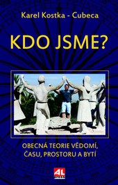 Kdo jsme - Obecná teorie vědomí, času, prostoru a bytí Kdo jsme - Obecná teorie vědomí, času, prostoru a bytí